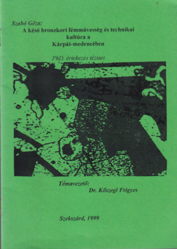 Szab Gza - A ks bronzkori fmmvessg s tehnikai kultra a Krpt-medencben