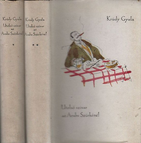 Krdy Gyula - Utols szivar az Arabs Szrknl I-II. (Vlogatott elbeszlsek 1926-1930)