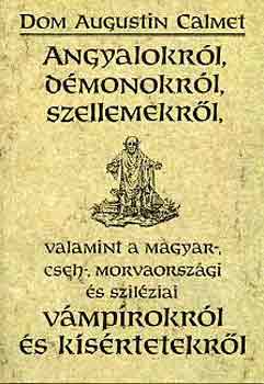 Dom Augustin Calmet - Angyalokrl, dmonokrl, szellemekrl, valamint vmprokrl s...
