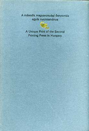 A m�sodik magyarorsz�gi �snyomda egyik nyomtatv�nya (reprint)