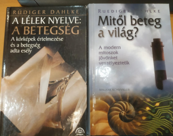 Rdiger Dahlke - 2 db Rdiger Dahlke: A llek nyelve: A betegsg (A krkpek rtelmezse s a betegsg adta esly) + Mitl beteg a vilg? (A modern mtoszok jvnket veszlyeztetik)