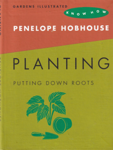 Hobhouse, Penelope - Planting - Putting Down Roots