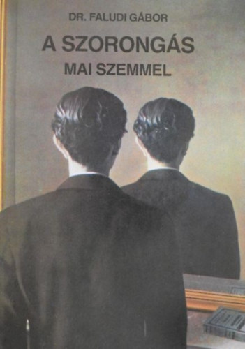 Dr. Faludi Gbor, Vrnai Pter (szerk.), Dr. Arat Mihly (lektor) - A szorongs mai szemmel - A norml, a kros s a generalizlt szorongs, Pnikllapotok; Szorongsos-depresszv alkalmazkodsi zavarok