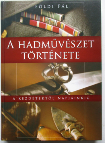 F�ldi P�l - A hadm�v�szet t�rt�nete - A kezdetekt�l napjainkig
