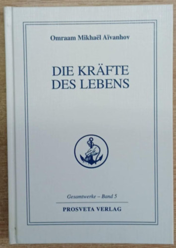 Omraam Mikhael Aivanhov - Die Kräfte des Lebens
