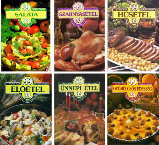 Lajos Mari; Hemz� K�roly - 6 db k�nyv- 99 El��tel 33 sz�nes �telfot�val; 99 Gy�m�lcs�s �dess�g 33 sz�nes �telfot�val; 99 H�s�tel 33 sz�nes �telfot�val; 99 Sal�ta 33 sz�nes �telfot�val; 99 �nnepi �tel 33 sz�nes �telfot�val; 99 Sz�rnyas�tel 33 sz�n
