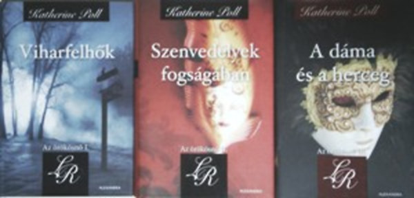 Katherine Poll - Az �r�k�sn� I-III. - Viharfelh�k; Szenved�lyek fogs�g�ban; A d�ma �s a herceg