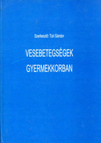 Tri Sndor (szerk.) - Vesebetegsgek gyermekkorban