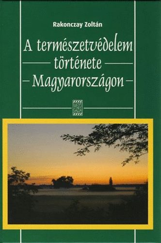 Rakonczay Zoltán - A természetvédelem története Magyarországon