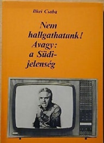 Ilkei Csaba - Nem hallgathatunk! - Avagy: a S�di-jelens�g