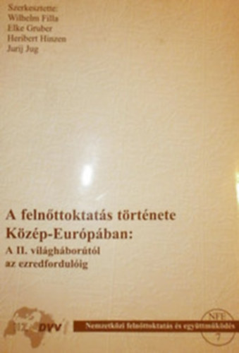 W. Filla, E. Gruber, H. Hinzen, J. Jug (szerk.) - A felnttoktats trtnete Kzp-Eurpban:A II. vilghbortl az ezredfordulig