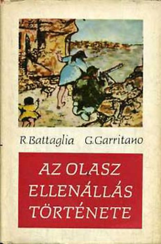 R. Battaglia; G. Garritano - Az olasz ellen�ll�s t�rt�nete