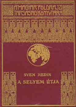 Sven Hedin - A selyem útja I-II. (A Magyar Földrajzi Társaság Könyvtára)