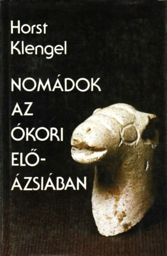 Horst Klengel - Nomádok az ókori Elő-Ázsiában