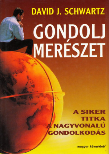 David J. Schwartz - Gondolj merszet - A siker titka a nagyvonal gondolkods