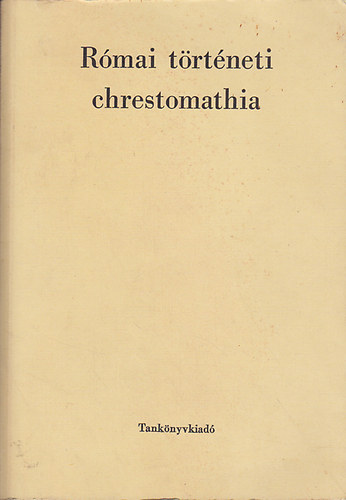 Borzsák István (szerk.) - Római történeti chrestomathia