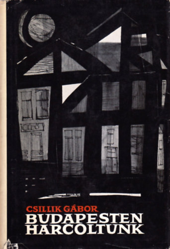 Csillik G�bor - Budapesten harcoltunk