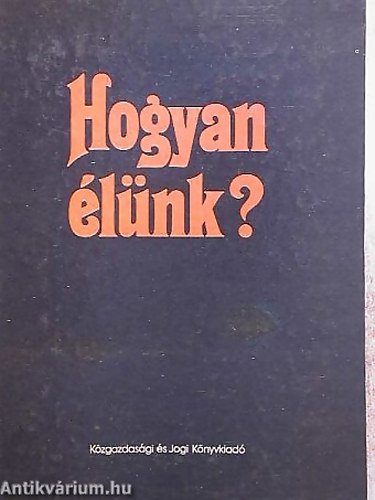 Sznt Mikls (szerk.) - Hogyan lnk? A szocialista letmd ismrvei, felttelei, tendencii