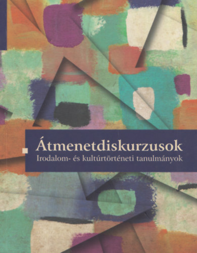 Bnyai va (szerk) - tmenetdiskurzusok - Irodalom- s kulturtrtneti tanulmnyok