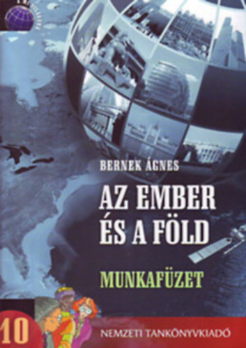 Dr. Bernek Ágnes - Az ember és a föld 10 munkafüzet
