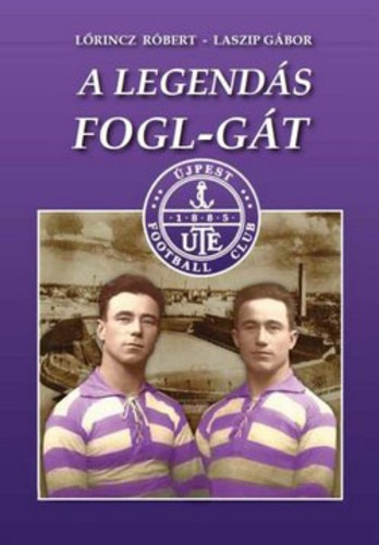 L�rincz R�bert - Laszip G�bor - A legend�s Fogl-g�t