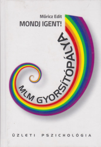 Móricz Edit - Mondj igent! (MLM gyorsítópálya - üzleti pszichológia)