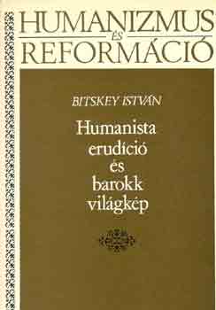 Bitskey Istv�n - Humanista erud�ci� �s barokk vil�gk�p