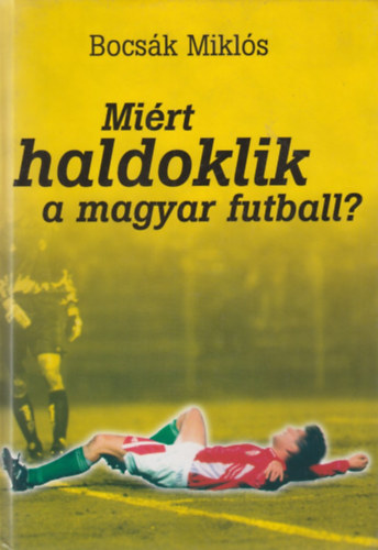 Bocsk Mikls - Mirt haldoklik a magyar futball?