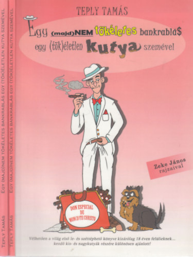 Teply Tams, Zeke Jnos - Egy (majd)nem tkletes bankrabls egy (tk)letlen kutya szemvel I-II.