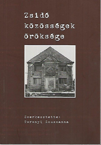 Toronyi Zsuzsanna (szerk.) - Zsid Kzssgek rksge (Magyar Zsid Levltri Fzetek 7.)
