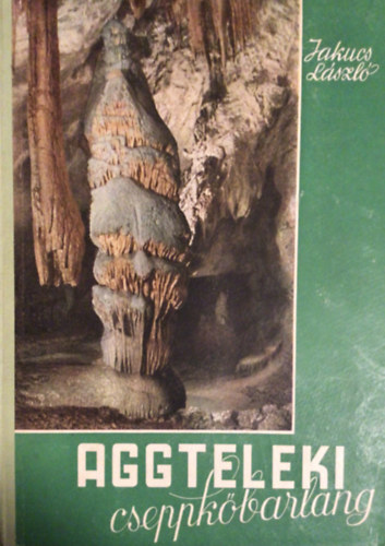 Jakucs László - Aggteleki cseppkőbarlang