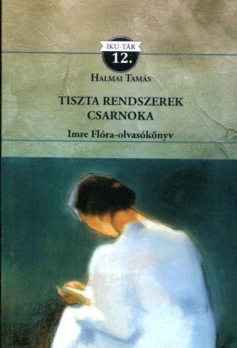 Halmai Tamás - Tiszta rendszerek csarnoka (IKU-TÁR 12)