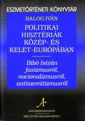 Balog Iván - Politikai hisztériák Közép- és kelet-Európában