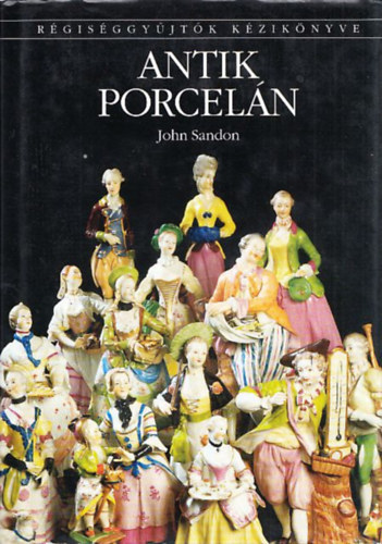 Sandon, John - Antik porcelán - Régiséggyűjtők kézikönyve