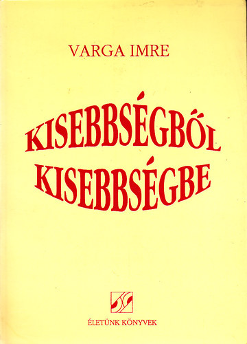 Varga Imre - Kisebbsgbl kisebbsgbe - Beszlgetsek tteleplt rkkal