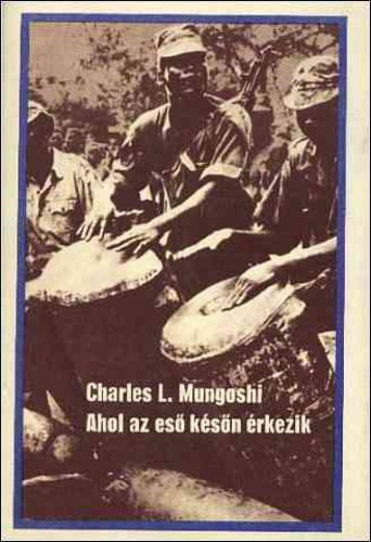 Mungoshi Charles L. - Ahol az es� k�s�n �rkezik