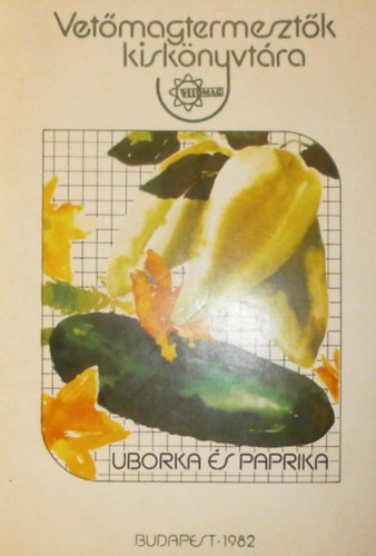 Lesty�n M., Cseh I., Hirka J. (szerk.) - Az uborka vet�magtermeszt�se - A paprika vet�magtermeszt�se