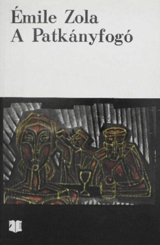 �mile Zola, Szeml�r Judit (szerk.), Antal L�szl� (ford.) - A Patk�nyfog� - Reg�ny (L'Assommoir) - Kriterion Horizont K�nyvek