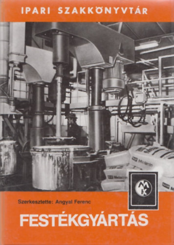 Angyal Ferenc (szerk) - Fest�kgy�rt�s (Ipari szakk�nyvt�r)