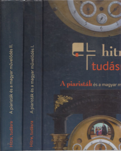 Koltai Andrs (szerk.) - Hitre, tudsra - A piaristk s a magyar mvelds I-II.