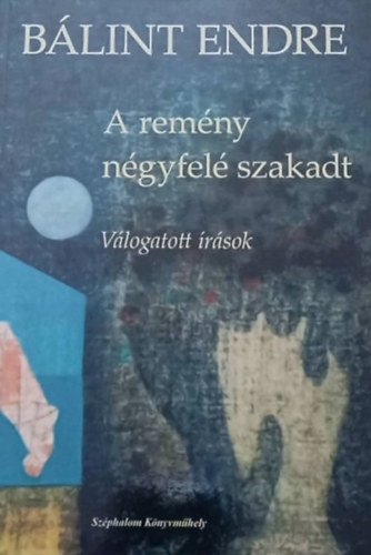 Bálint Endre - A remény négyfelé szakadt