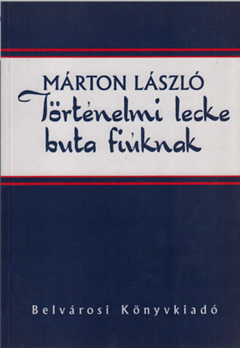 Mrton Lszl - Trtnelmi lecke buta fiknak