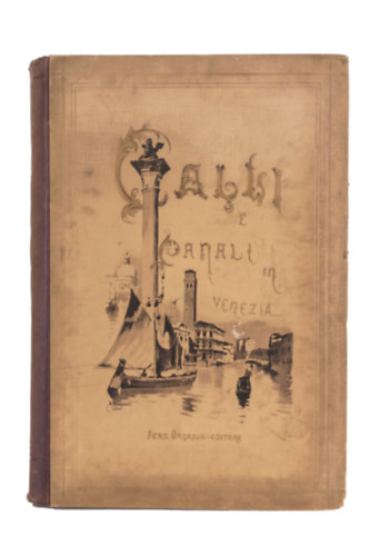 Ferdinando Ongania - Calli e canali in Venezia monumenti