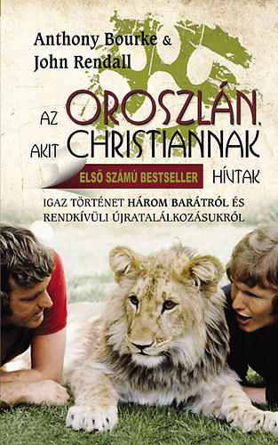 John Rendall; Anthony Bourke - Az oroszln, akit Christiannak hvtak