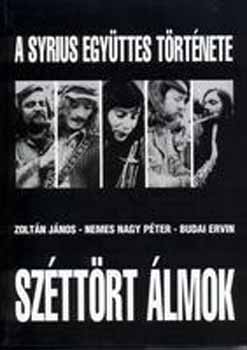 Nemes Nagy Pter; Budai Ervin; Dr. Zoltn Jnos - Szttrt lmok - A Syrius egyttes trtnete