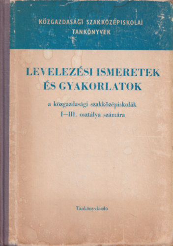 Levelezsi ismeretek s gyakorlatok a kzgazdasgi szakkzpiskola I-III. osztlya szmra