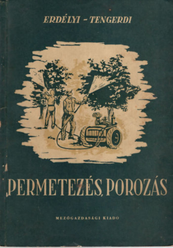 Erdélyi Tibor-Tengerdi János - Permetezés - Porozás