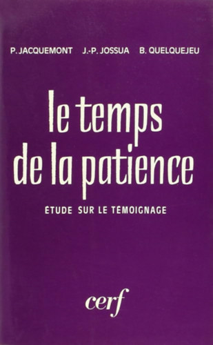 Patrick Jacquemont, Jean-Pierre Jossua, Bernard Quelquejeu - Le temps de la patience - tude sur le Tmoignage (Ideje a trelemnek - Tansgtteli tanulmny)