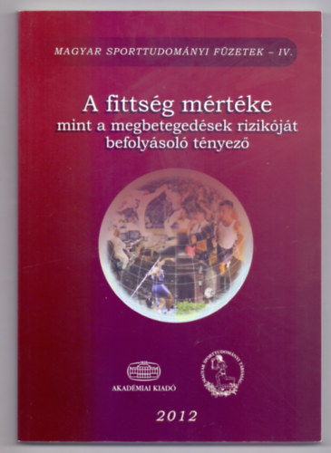 Szerkesztette: Szts Gbor - A fittsg mrtke mint a megbetegedsek rizikjt befolysol tnyez (Magyar sporttudomnyi fzetek)