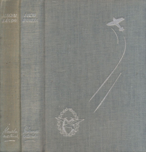 Lucio D'Ambra, Magyar Sándor - 2 db. Harc a levegőért (Szárnyas katonák + Álmodni mertünk)